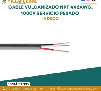 Cable vulcanizado NPT 4x6AWG, 1000V servicio pesado INDECO