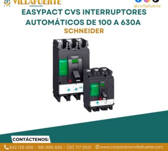 EASYPACT CVS INTERRUPTORES AUTOMÁTICOS DE 100 A 630A SCHNEIDER ELECTRIC